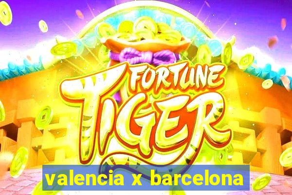 valencia x barcelona